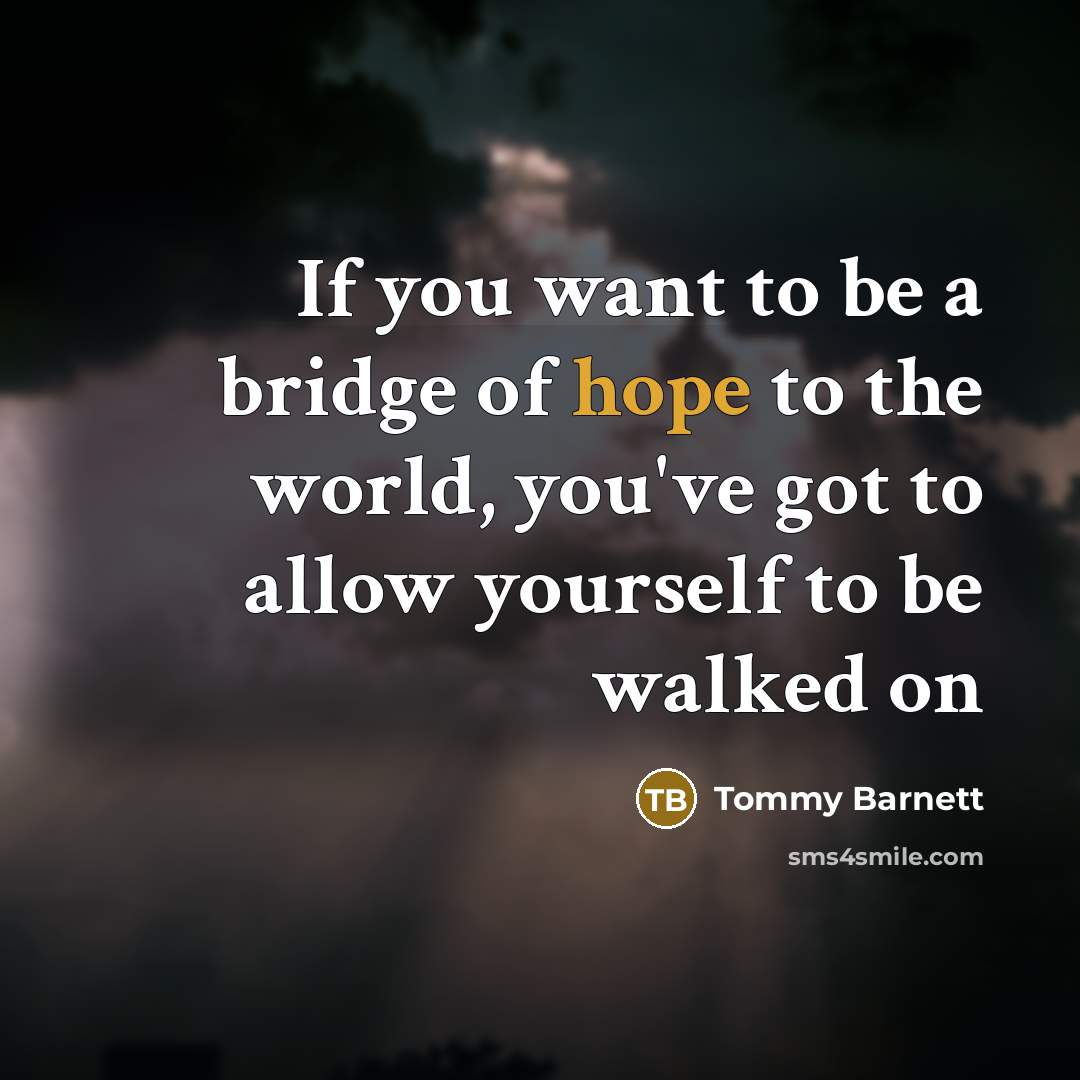 “If you want to be a bridge of hope to…” quote by Tommy Barnett