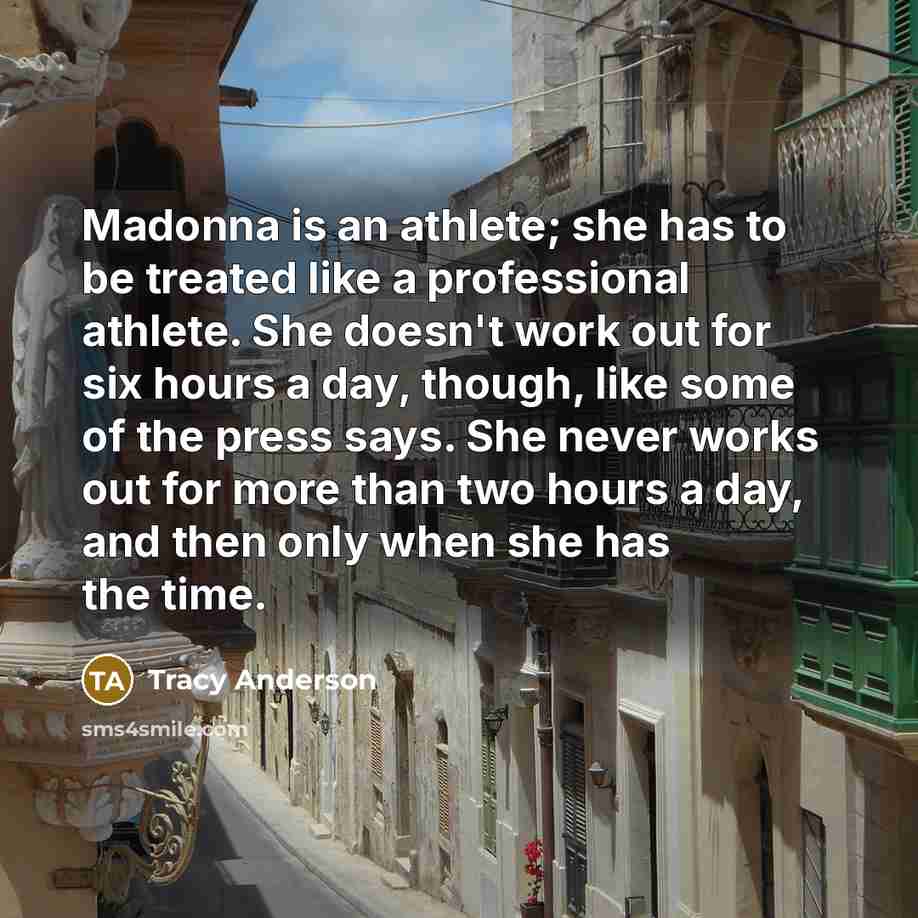 “Madonna is an athlete; she has to be treated like…” quote by Tracy Anderson
