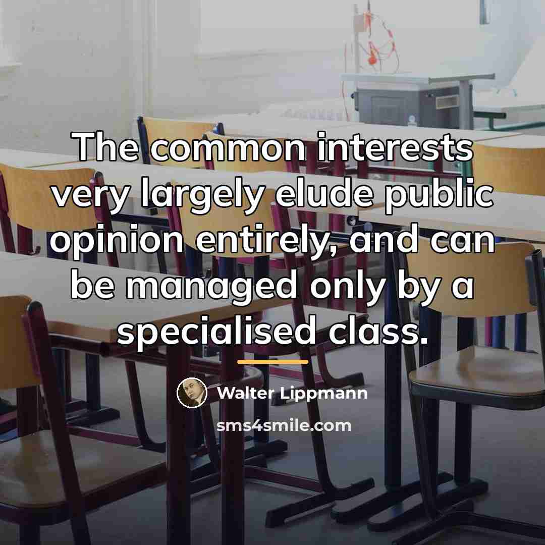 “The common interests very largely elude public opinion entirely, and…” quote by Walter Lippmann