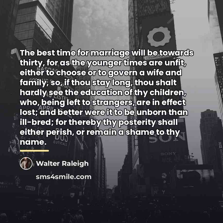 “The best time for marriage will be towards thirty, for…” quote by Walter Raleigh