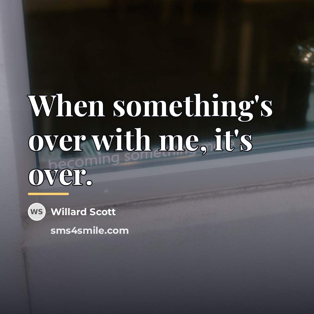 “When something's over with me, it's over.…” quote by Willard Scott