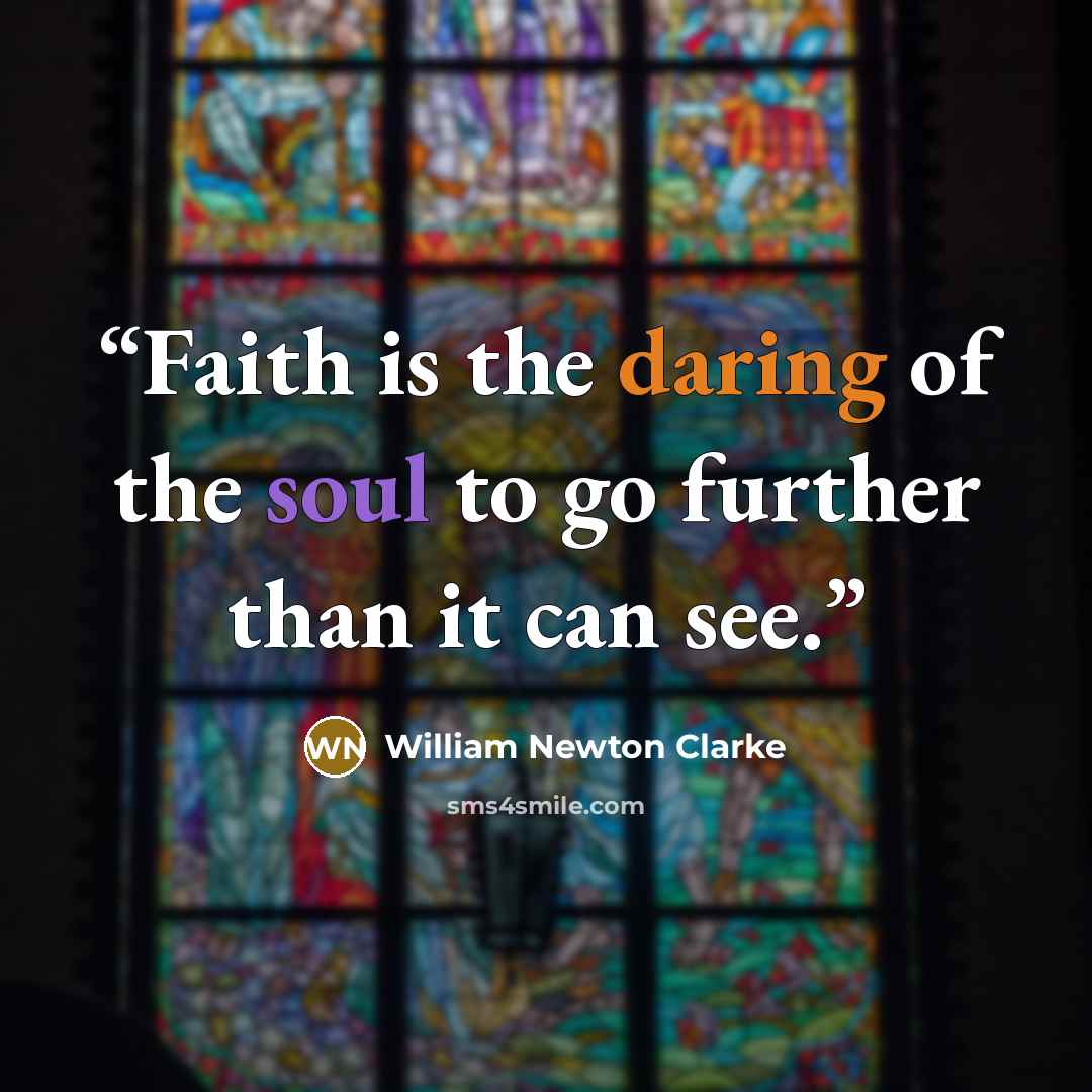 “Faith is the daring of the soul to go further than it can see.” quote by William Newton Clarke