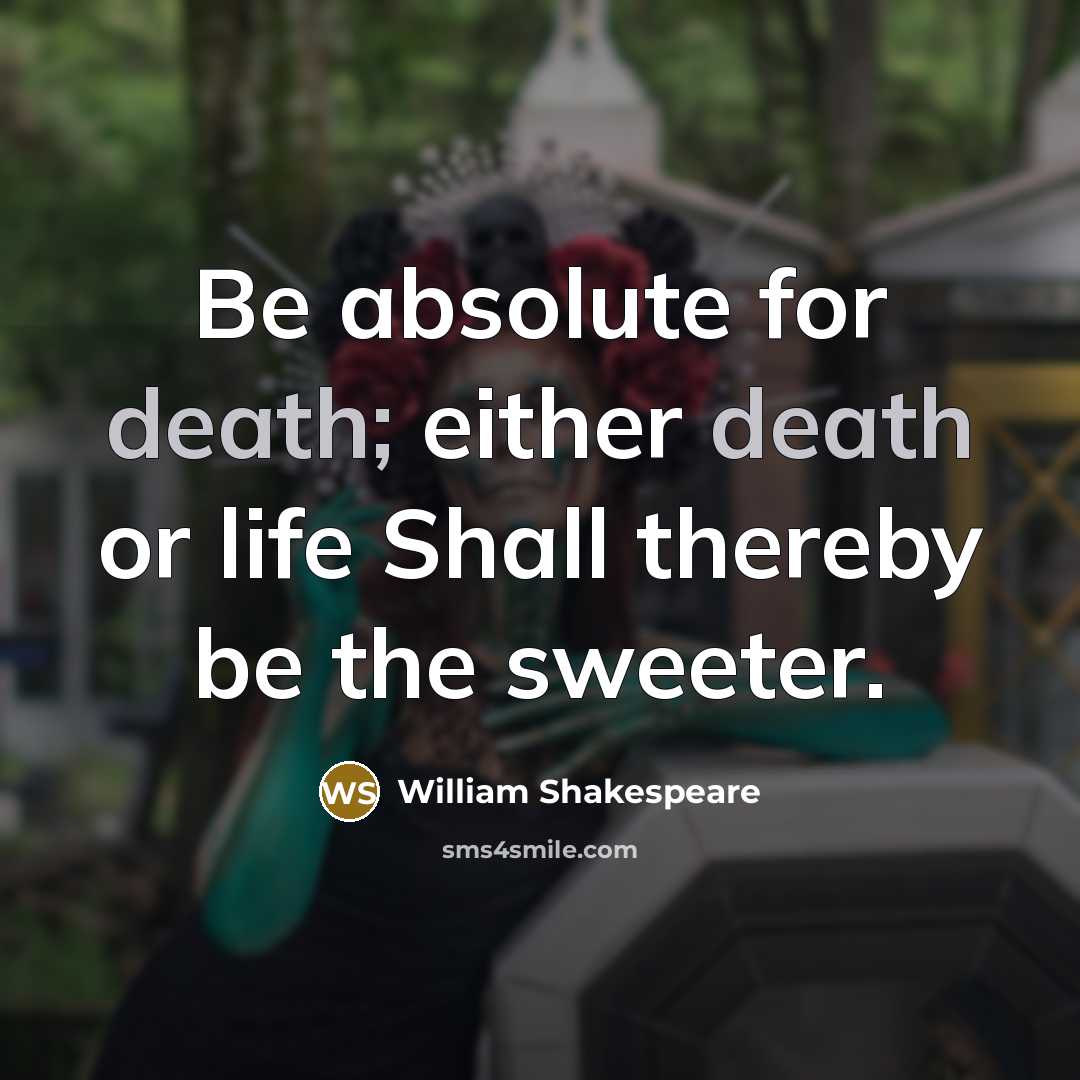 “Be absolute for death; either death or life Shall thereby…” quote by William Shakespeare