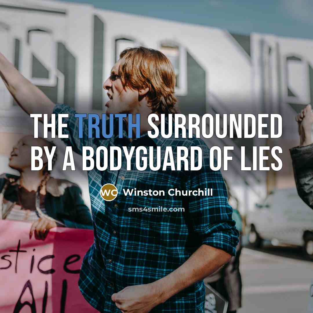 “The truth surrounded by a bodyguard of lies…” quote by Winston Churchill