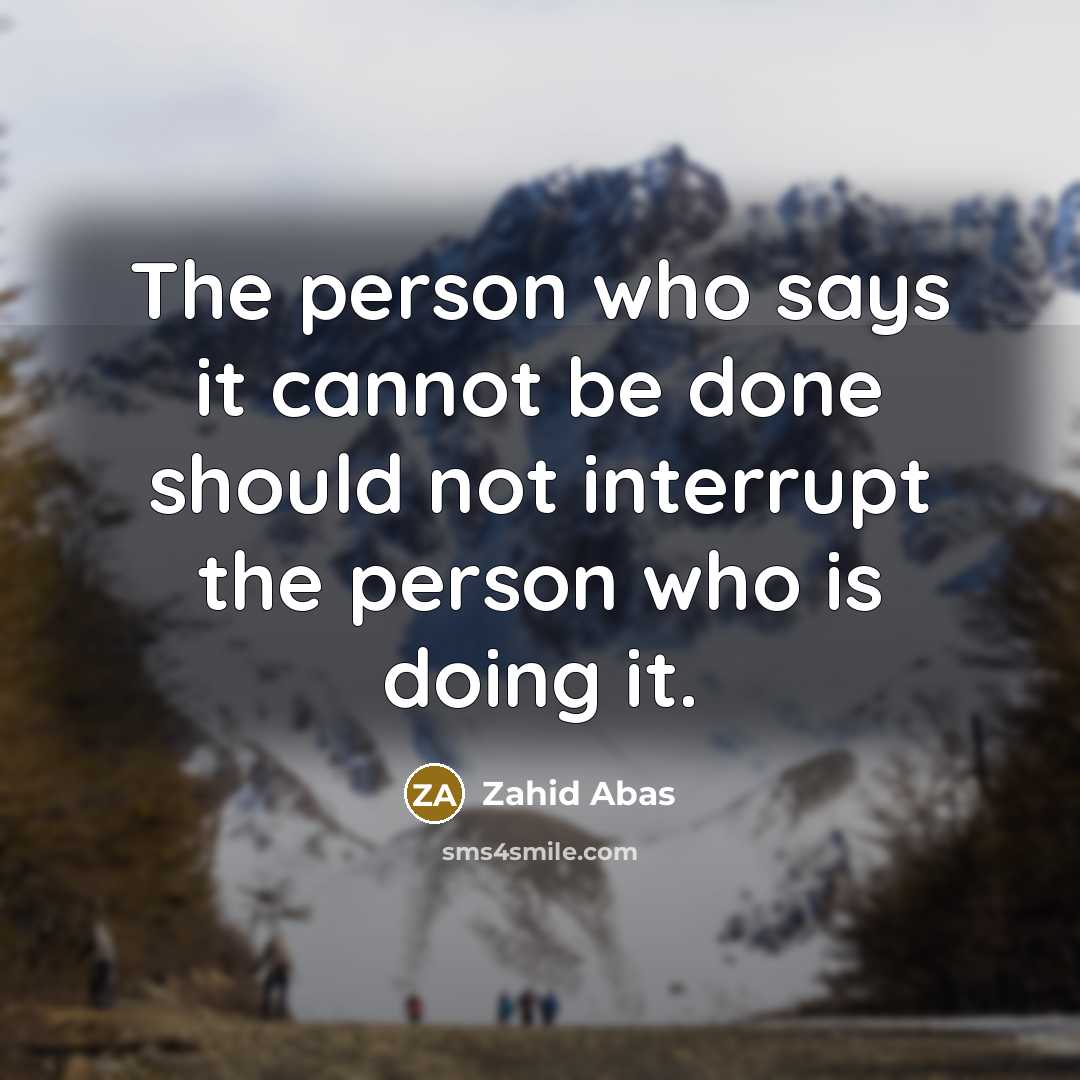 “The person who says it cannot be done should not…” quote by Zahid Abas
