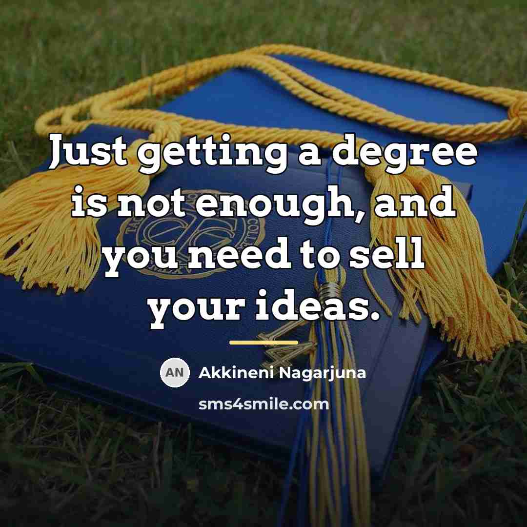 “Just getting a degree is not enough, and you need…” quote by Akkineni Nagarjuna
