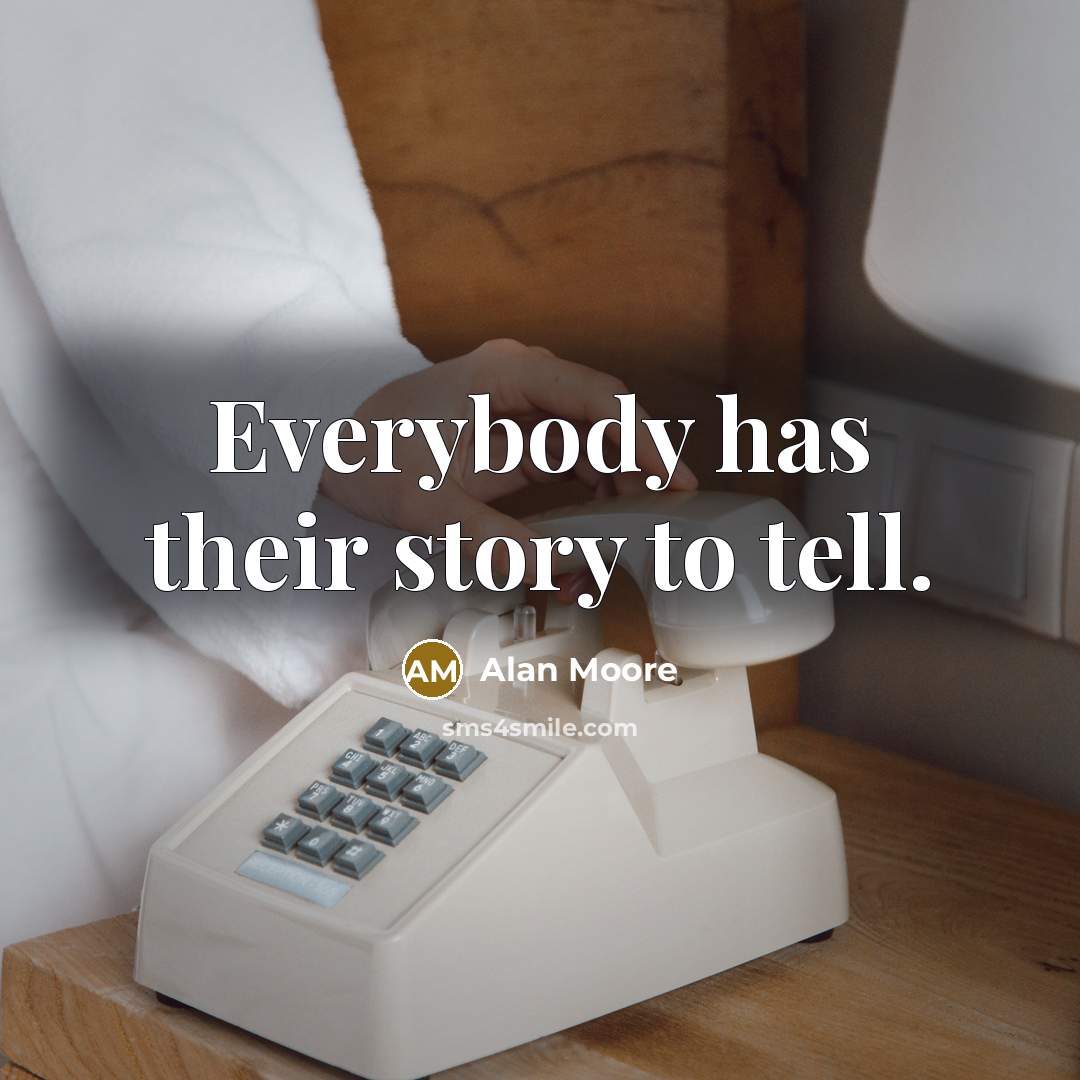 “Everybody has their story to tell.…” quote by Alan Moore