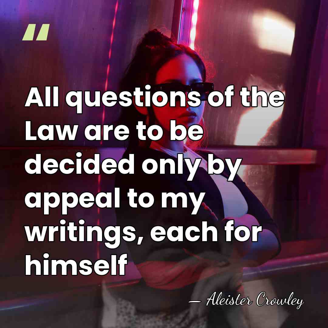 All questions of the Law are to be decided only by appeal&hellip; - Aleister Crowley