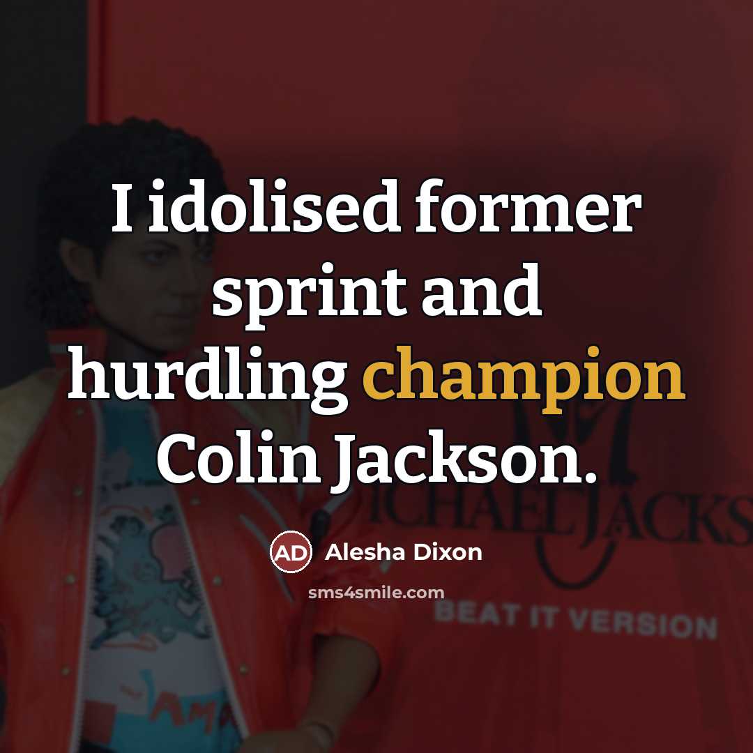 “I idolised former sprint and hurdling champion Colin Jackson.…” quote by Alesha Dixon