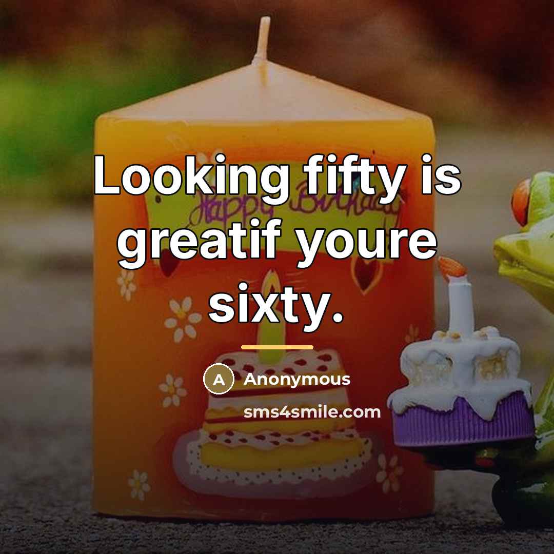 “Looking fifty is greatif youre sixty.…” quote by Anonymous