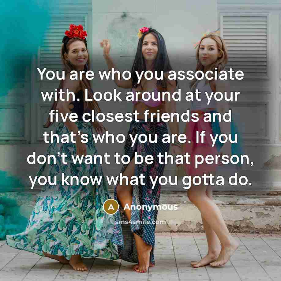 “You are who you associate with. Look around at your…” quote by Anonymous