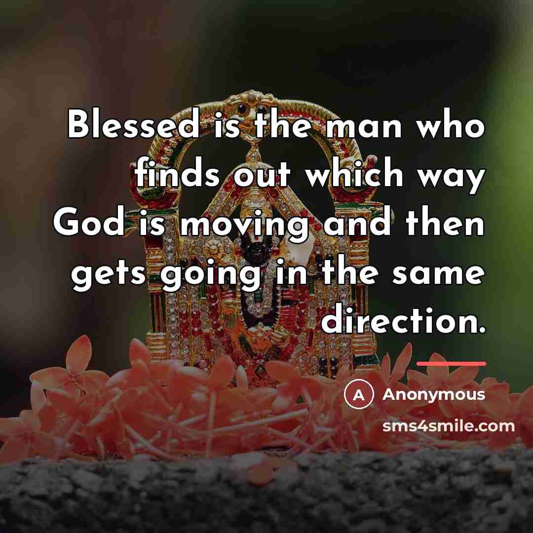 “Blessed is the man who finds out which way God…” quote by Anonymous