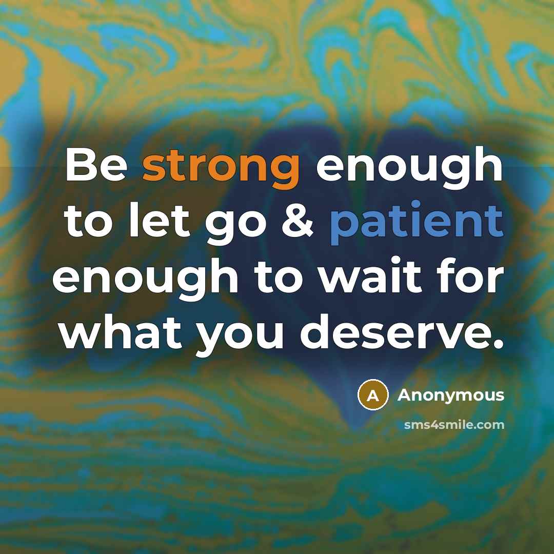 “Be strong enough to let go & patient enough to…” quote by Anonymous