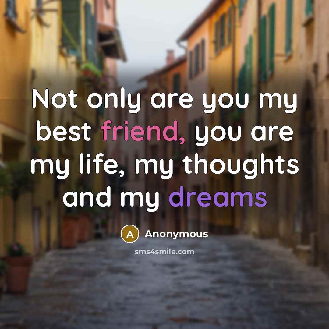 “Not only are you my best friend, you are my…” quote by Anonymous