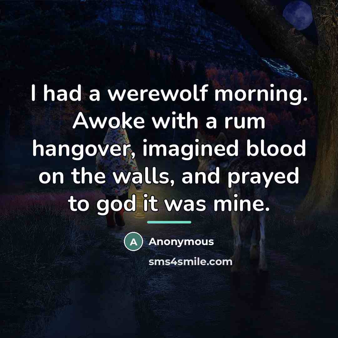 “I had a werewolf morning. Awoke with a rum hangover,…” quote by Anonymous