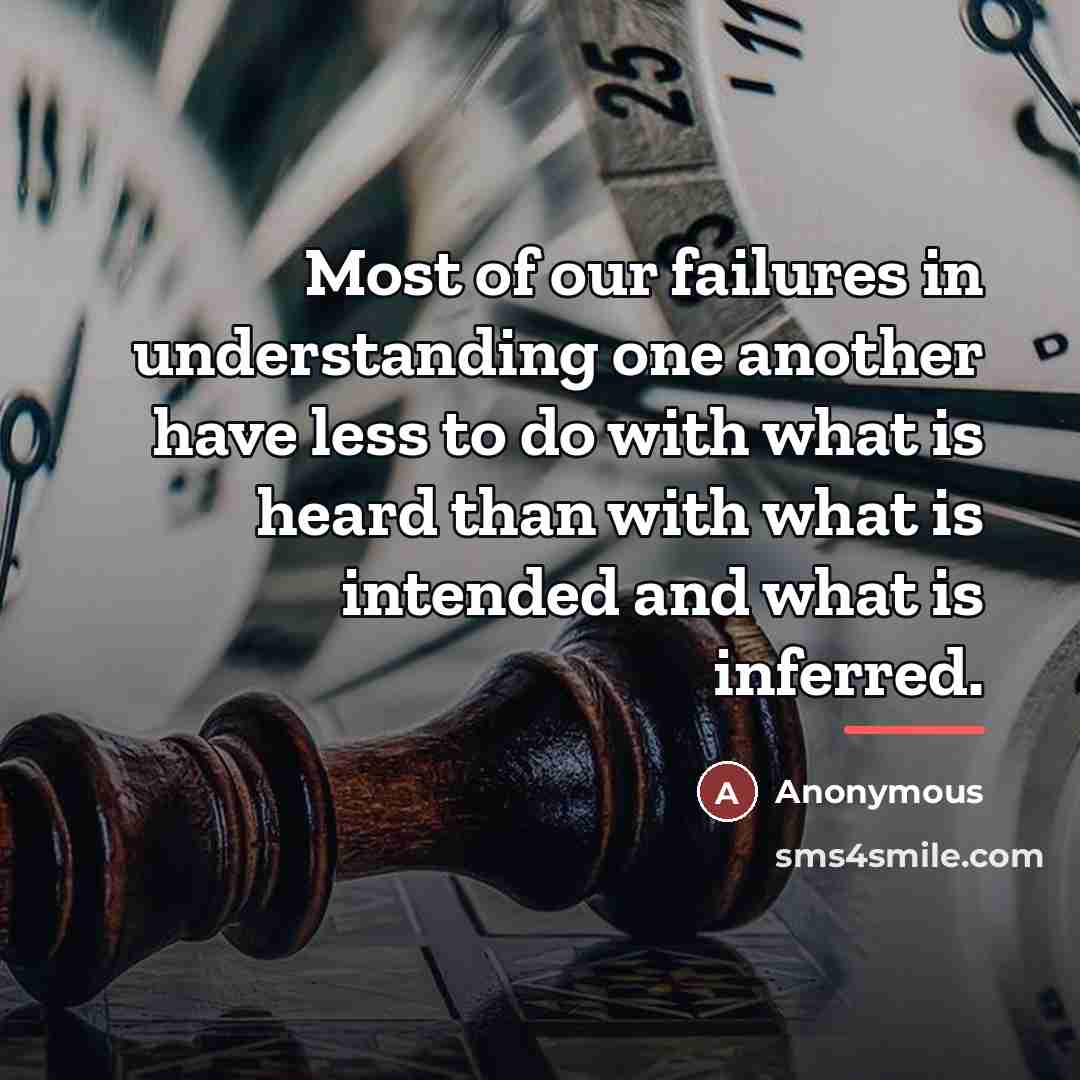 “Most of our failures in understanding one another have less…” quote by Anonymous