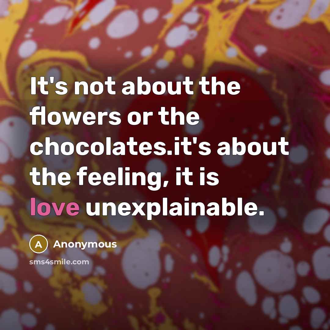 “It's not about the flowers or the chocolates.it's about the…” quote by Anonymous
