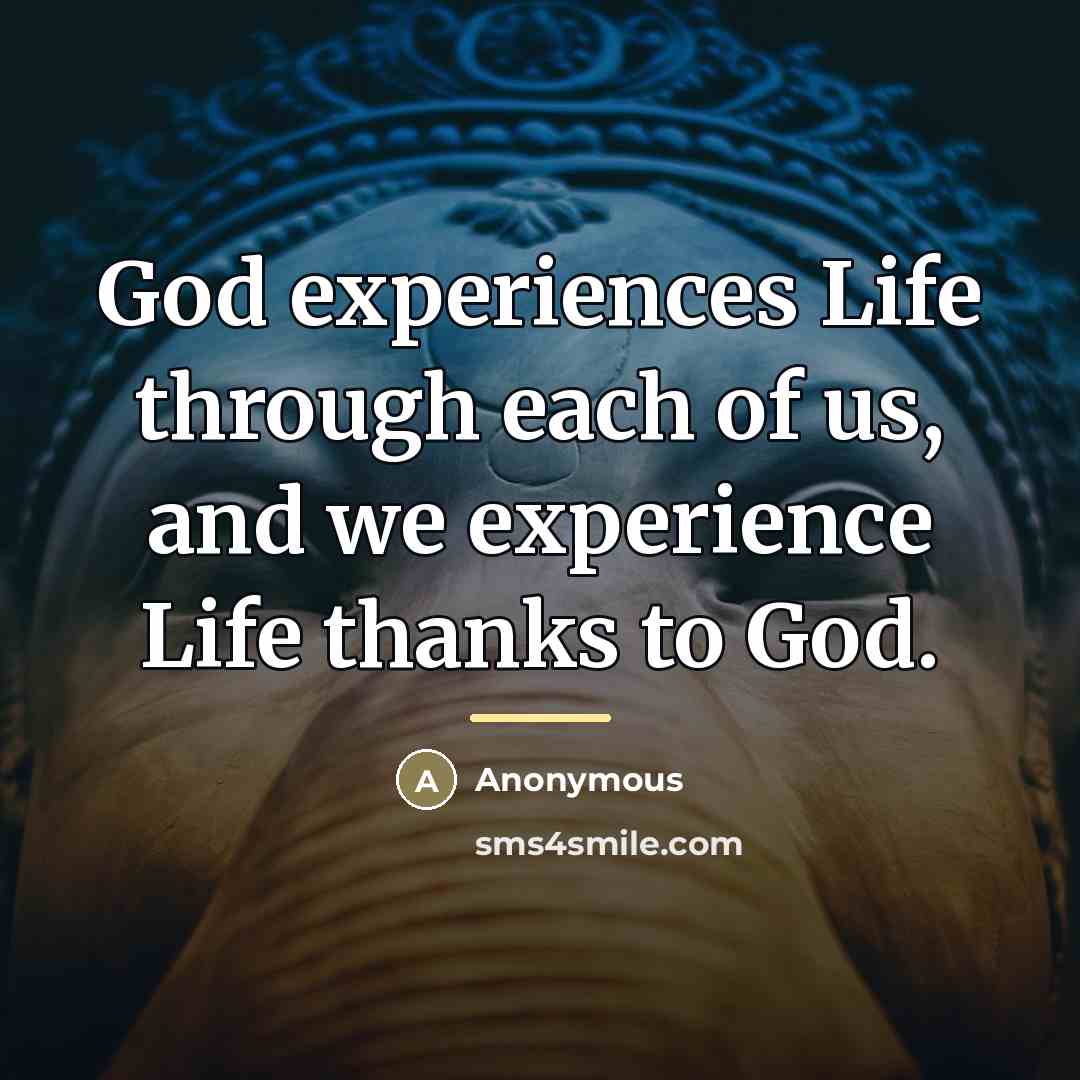 “God experiences Life through each of us, and we experience…” quote by Anonymous