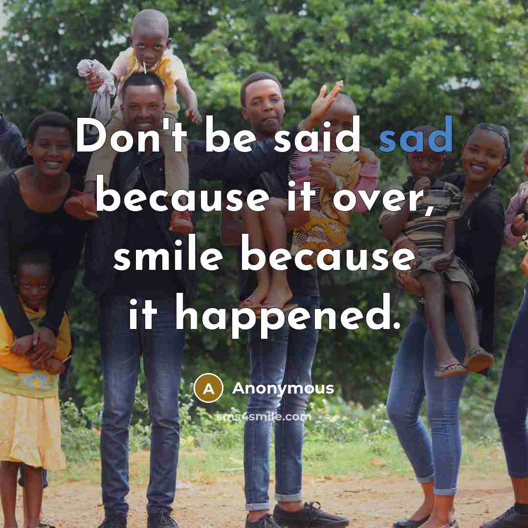 “Don't be said sad because it over, smile because it…” quote by Anonymous
