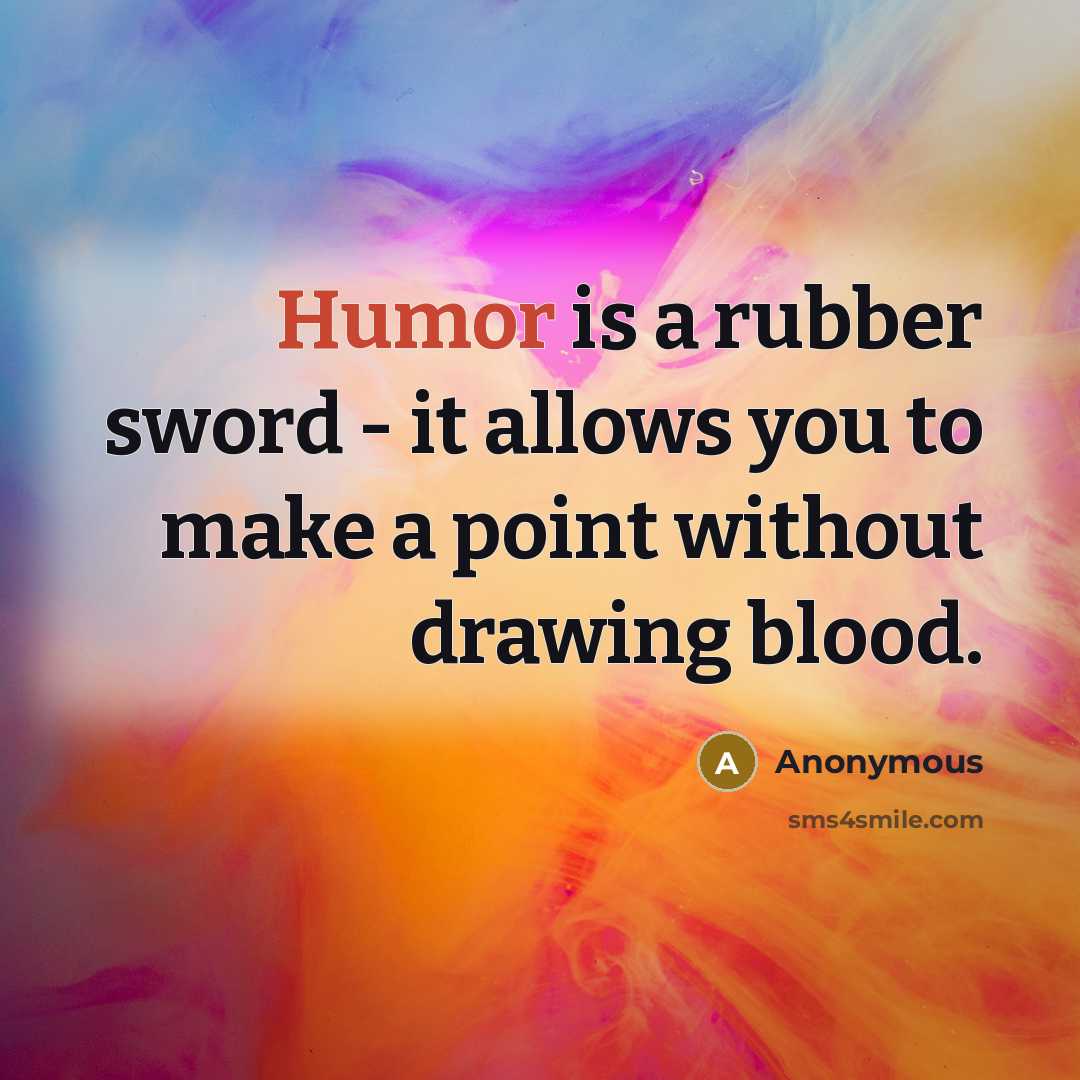 “Humor is a rubber sword - it allows you to…” quote by Anonymous