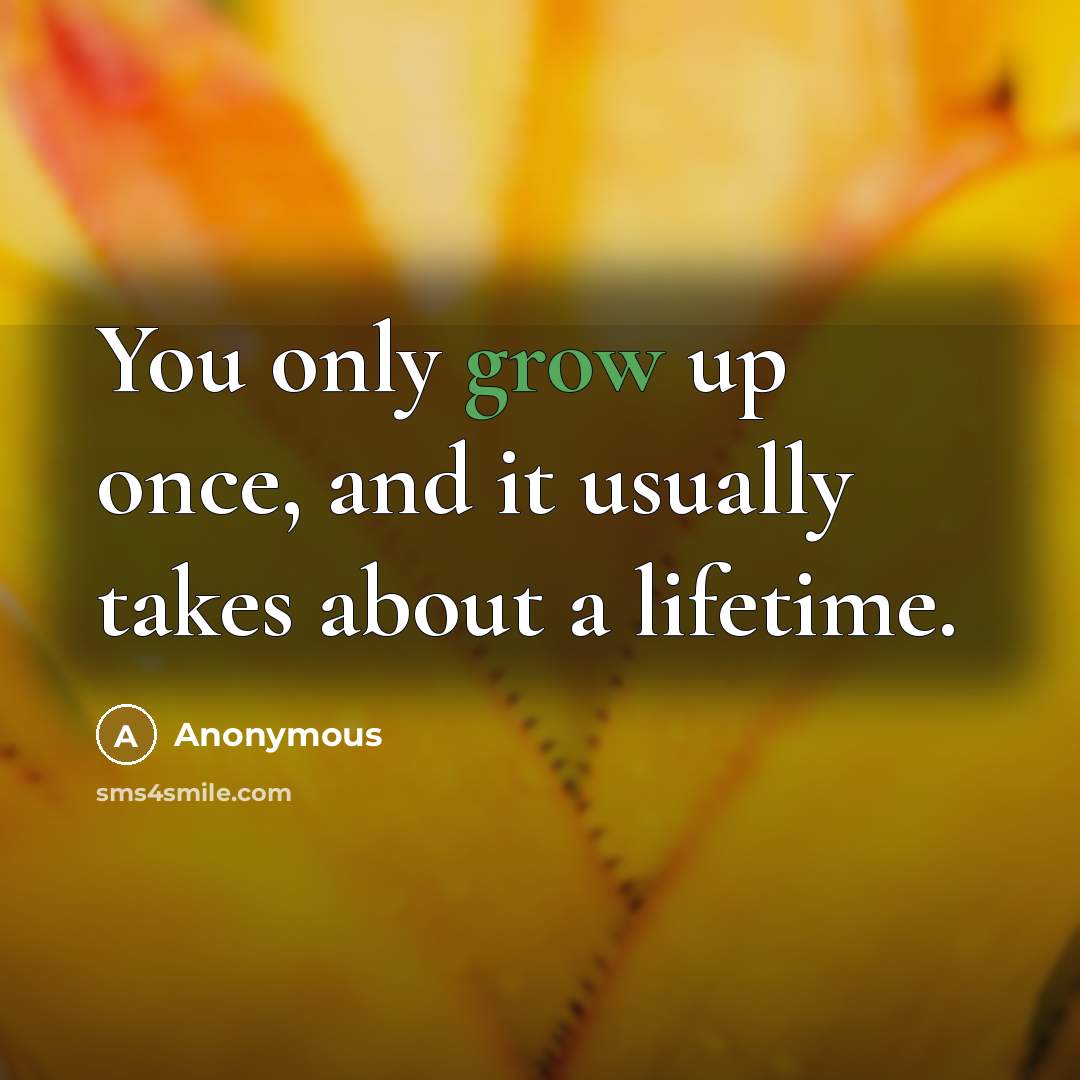 “You only grow up once, and it usually takes about…” quote by Anonymous