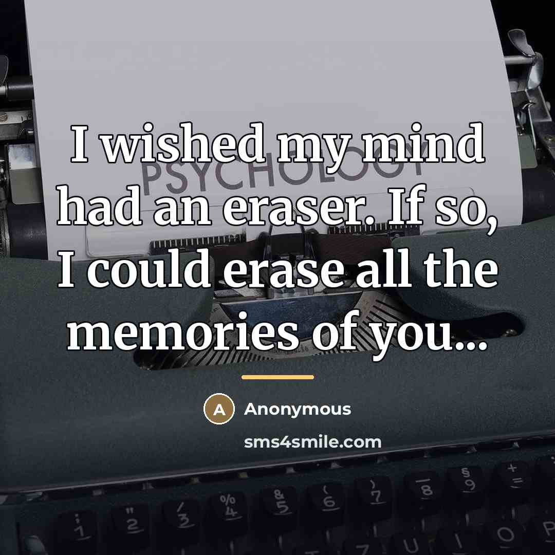 “I wished my mind had an eraser. If so, I…” quote by Anonymous