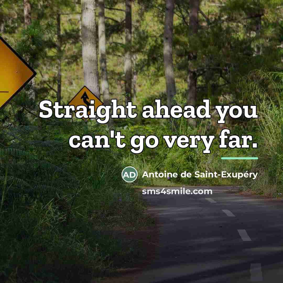 “Straight ahead you can't go very far.…” quote by Antoine de Saint-Exupery