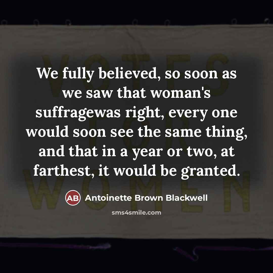 “We fully believed, so soon as we saw that woman's…” quote by Antoinette Brown Blackwell