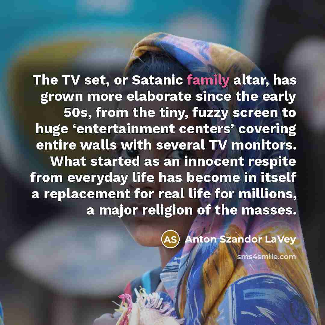 “The TV set, or Satanic family altar, has grown more…” quote by Anton Szandor LaVey