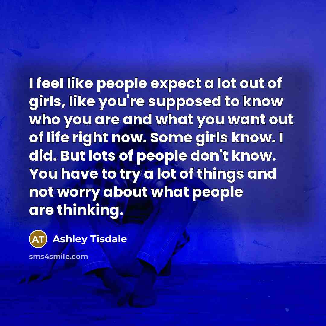 “I feel like people expect a lot out of girls,…” quote by Ashley Tisdale