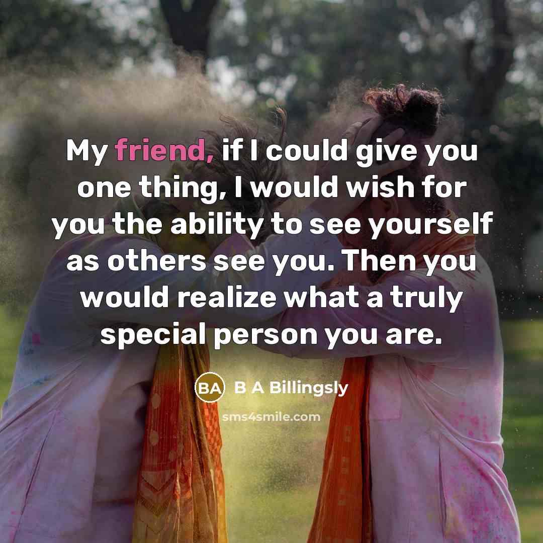 “My friend, if I could give you one thing, I…” quote by B A Billingsly