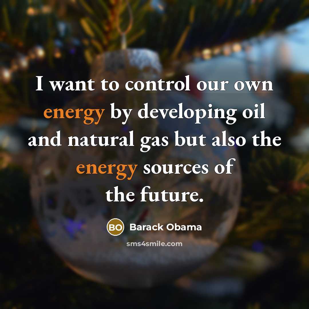 “I want to control our own energy by developing oil…” quote by Barack Obama