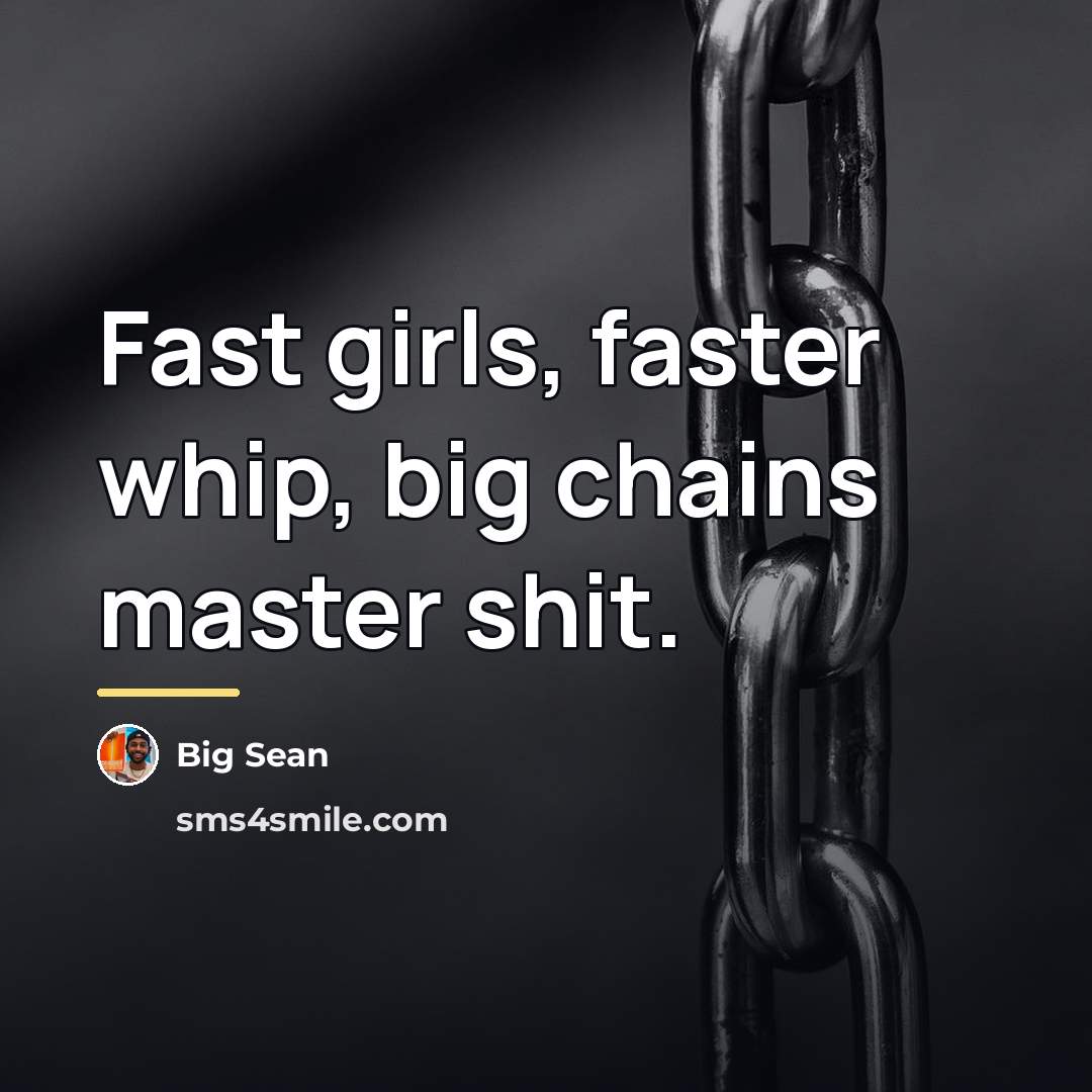 “Fast girls, faster whip, big chains master shit.…” quote by Big Sean