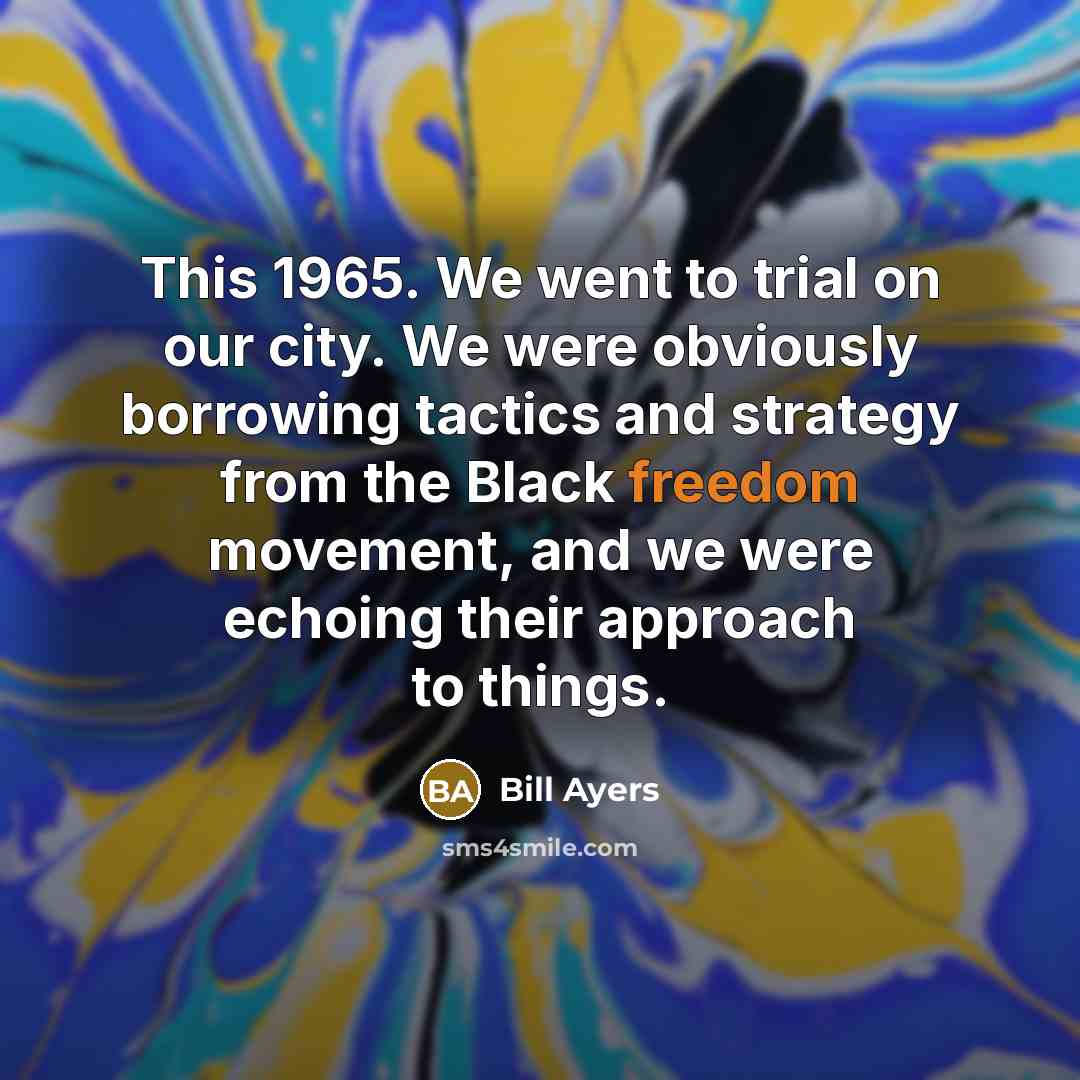 “This 1965. We went to trial on our city. We…” quote by Bill Ayers