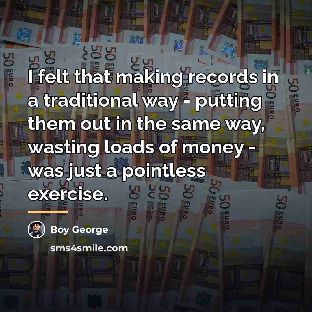 “I felt that making records in a traditional way -…” quote by Boy George