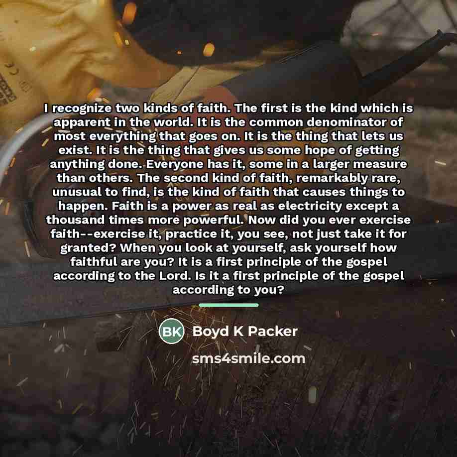 “I recognize two kinds of faith. The first is the…” quote by Boyd K Packer