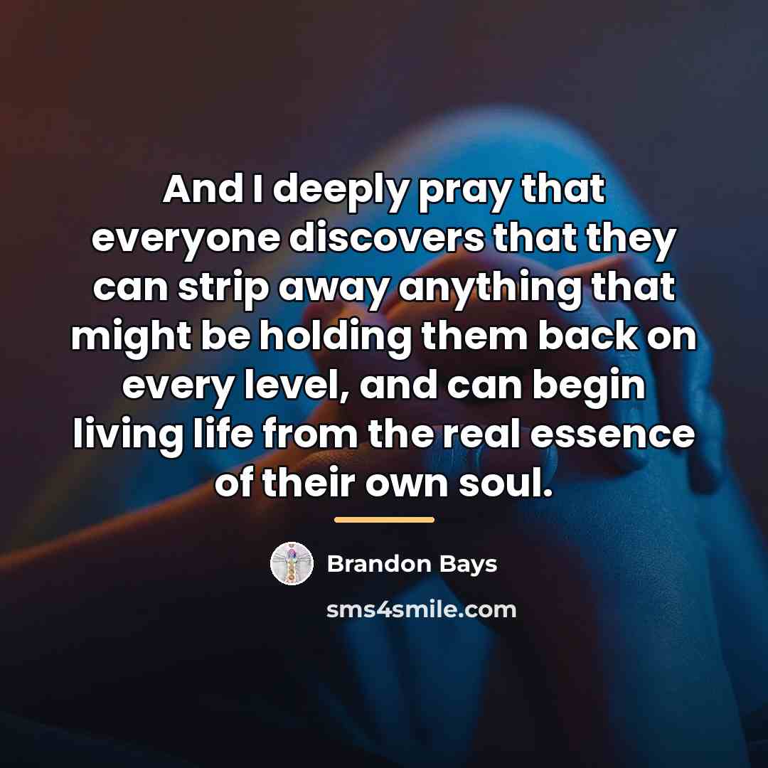 “And I deeply pray that everyone discovers that they can…” quote by Brandon Bays