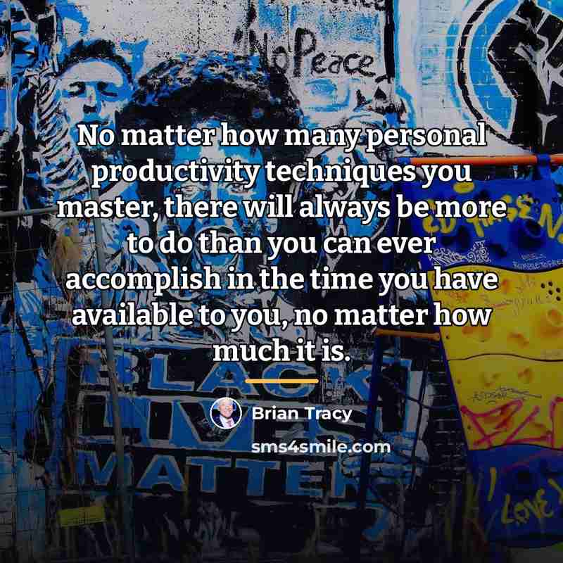 “No matter how many personal productivity techniques you master, there…” quote by Brian Tracy
