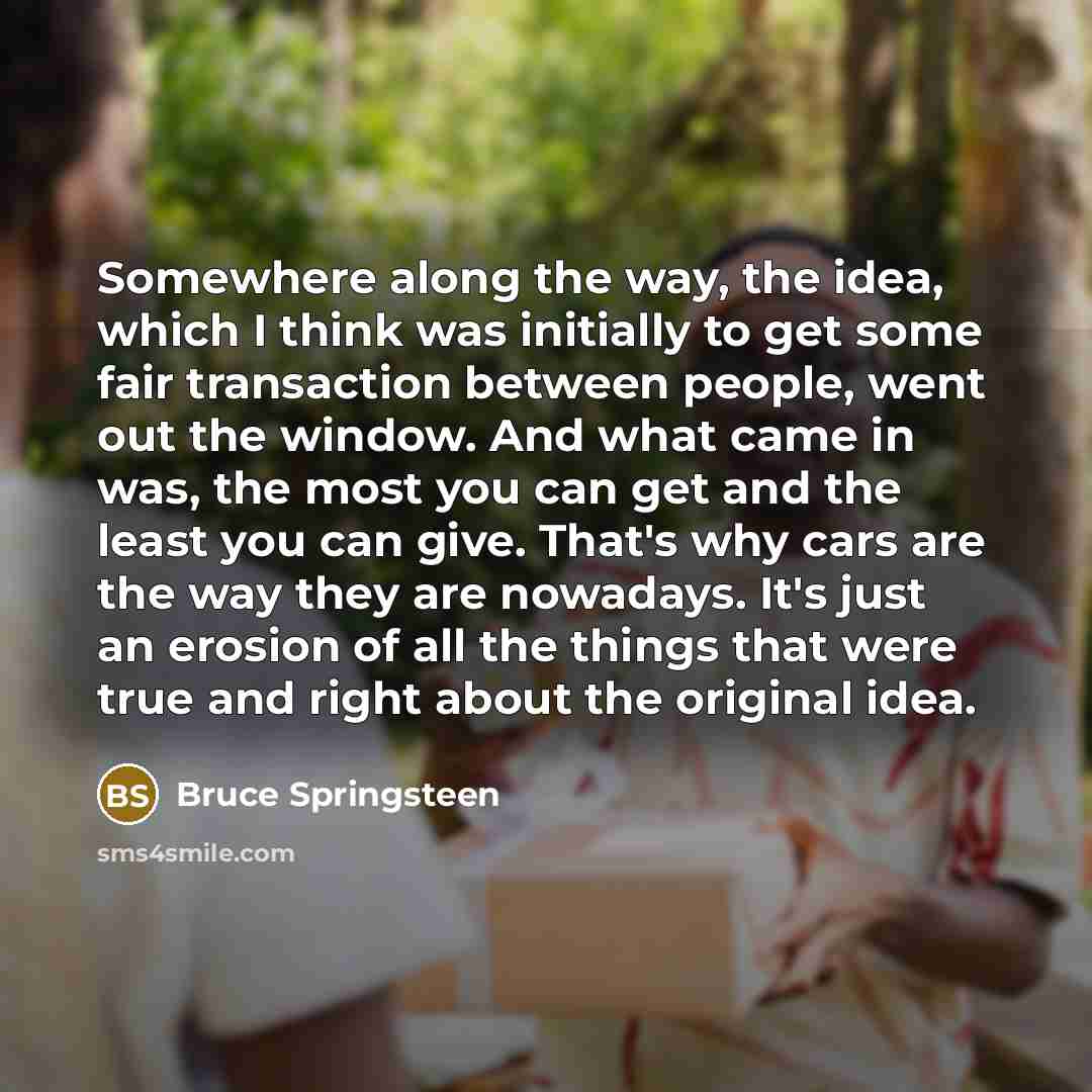 “Somewhere along the way, the idea, which I think was…” quote by Bruce Springsteen