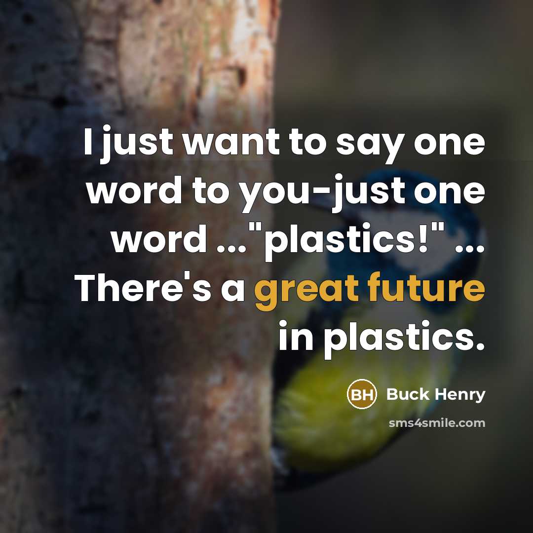 “I just want to say one word to you-just one…” quote by Buck Henry