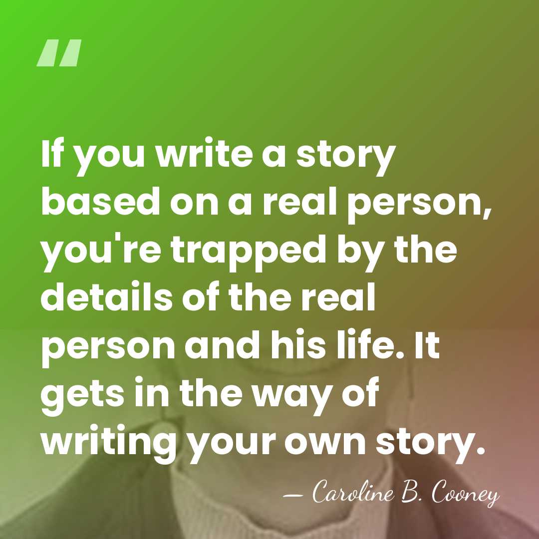 If you write a story based on a real person, you're trapped&hellip; - Caroline B. Cooney