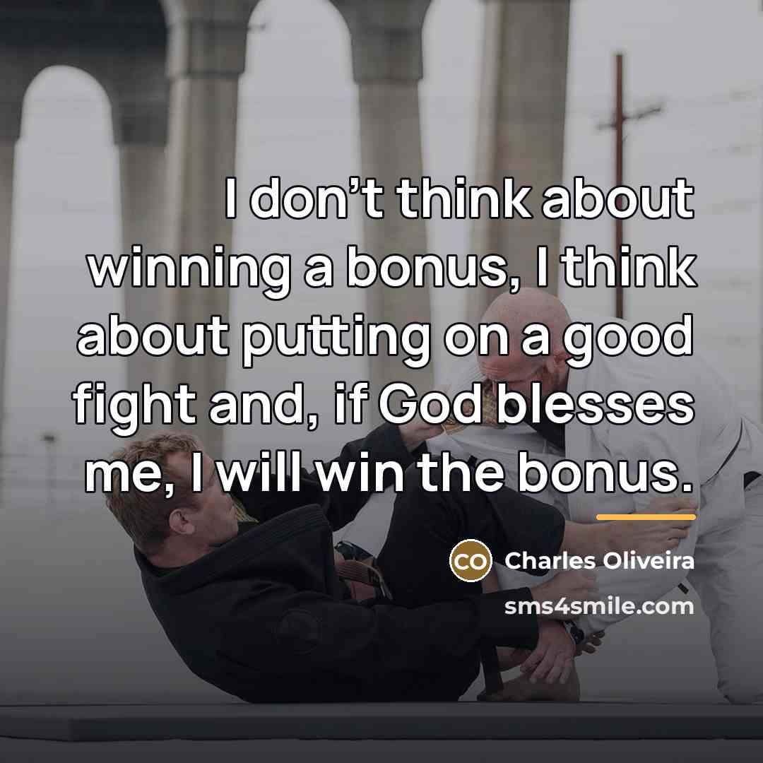 “I don't think about winning a bonus, I think about…” quote by Charles Oliveira