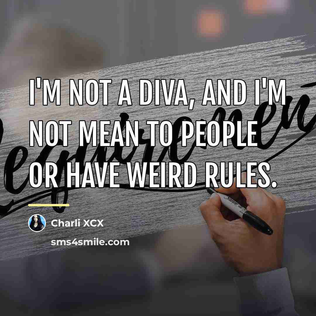 “I'm not a diva, and I'm not mean to people…” quote by Charli XCX