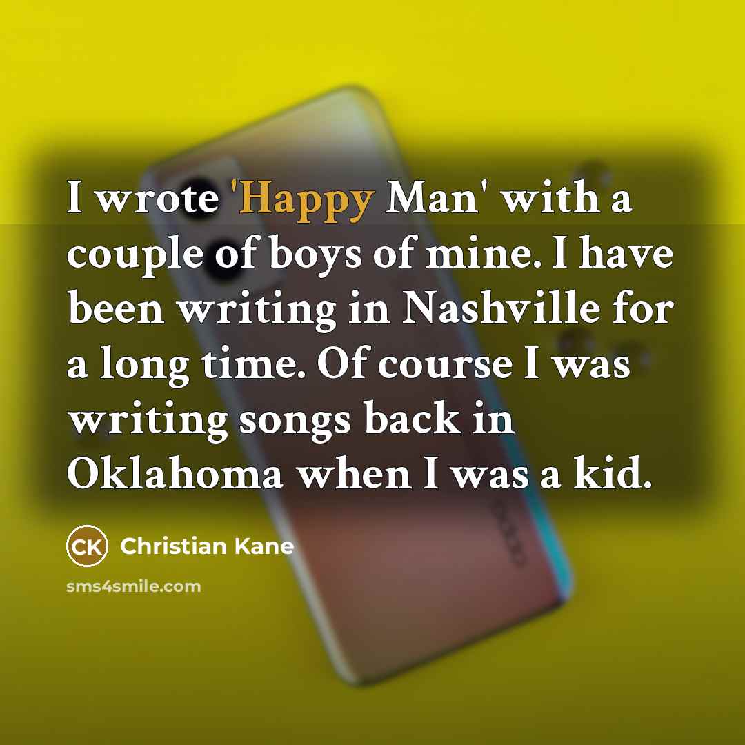 “I wrote 'Happy Man' with a couple of boys of…” quote by Christian Kane