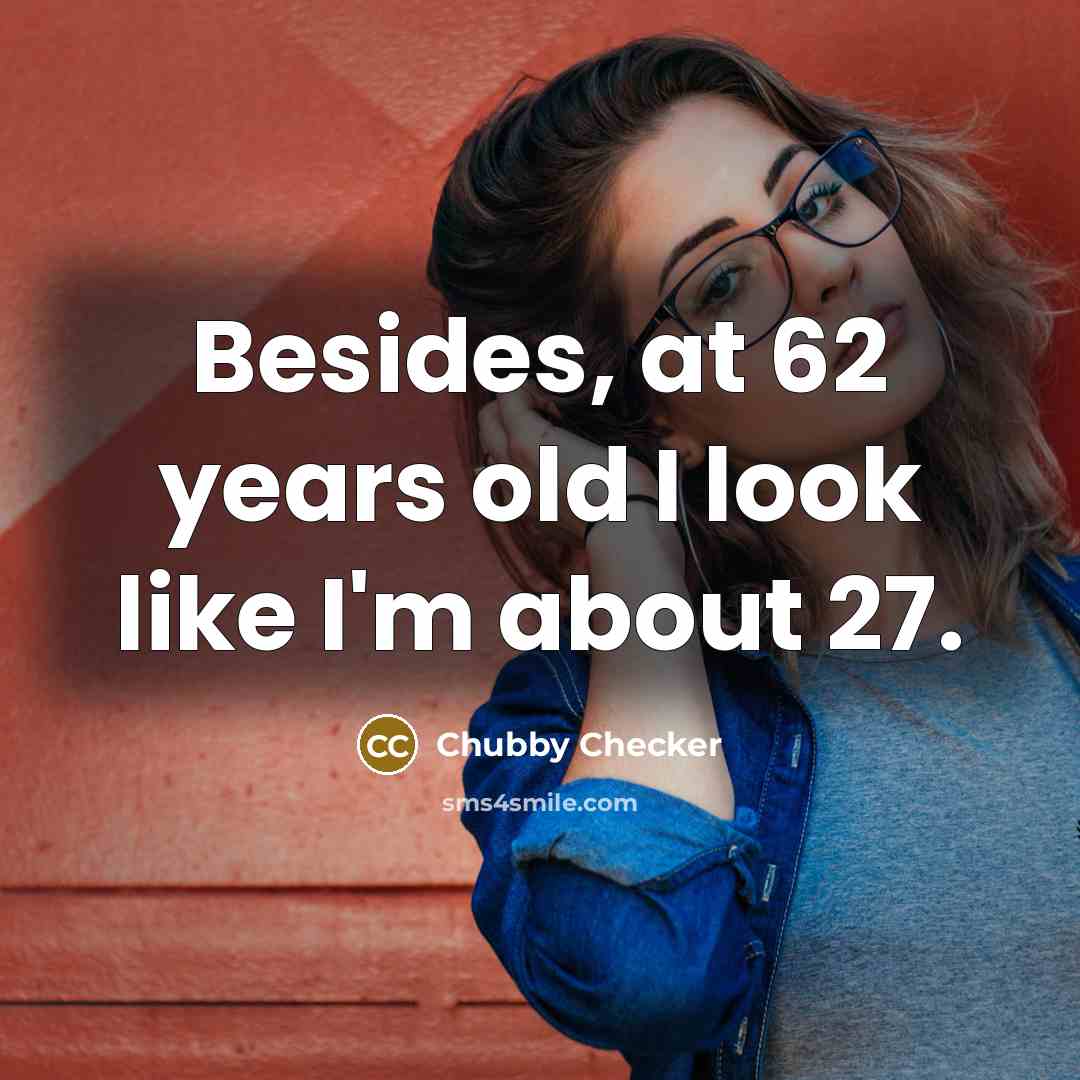 “Besides, at 62 years old I look like I'm about…” quote by Chubby Checker