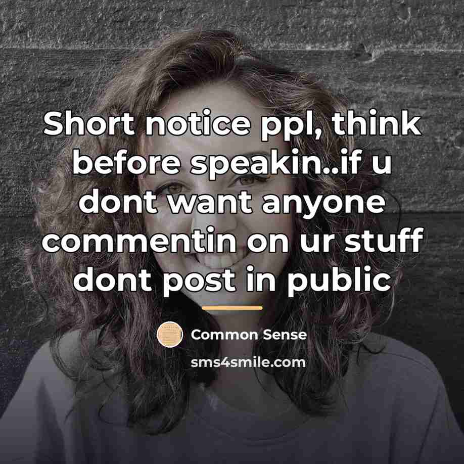 “Short notice ppl, think before speakin..if u dont want anyone…” quote by Common Sense