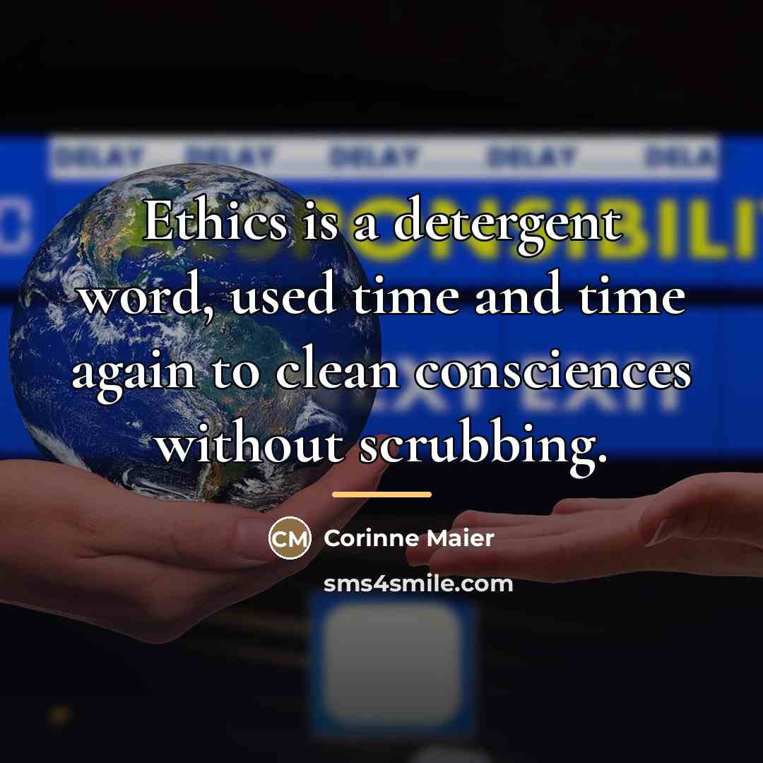 “Ethics is a detergent word, used time and time again…” quote by Corinne Maier