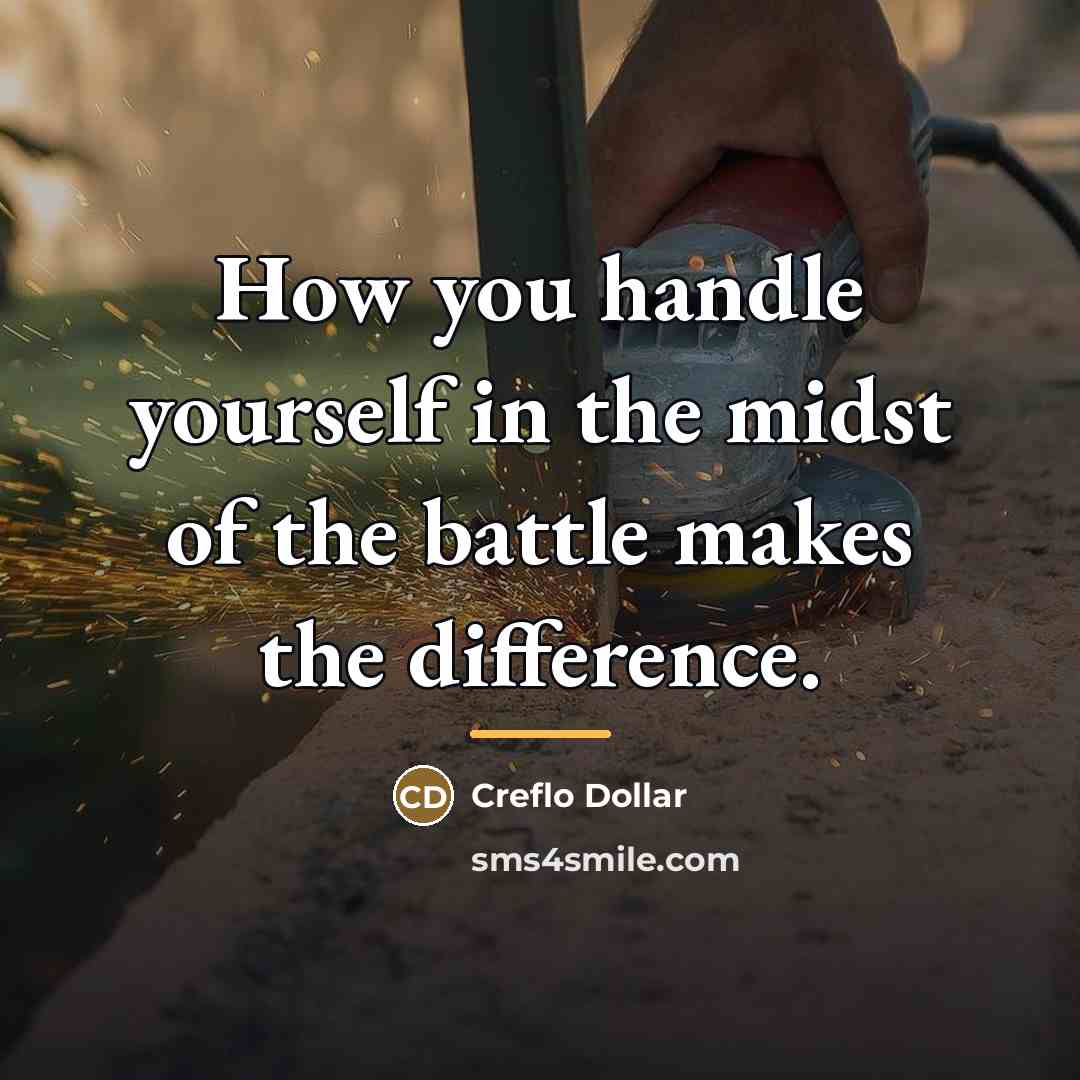“How you handle yourself in the midst of the battle…” quote by Creflo Dollar