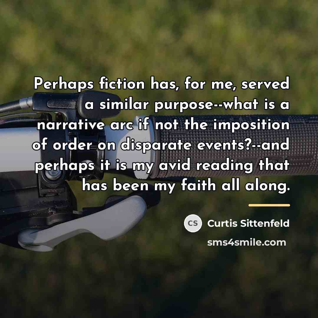 “Perhaps fiction has, for me, served a similar purpose--what is…” quote by Curtis Sittenfeld