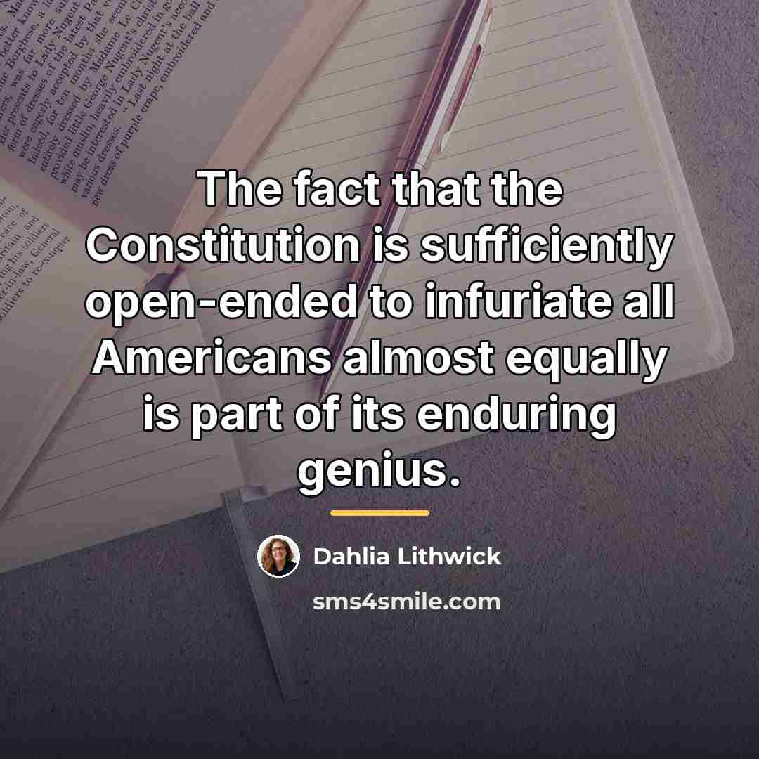 “The fact that the Constitution is sufficiently open-ended to infuriate…” quote by Dahlia Lithwick